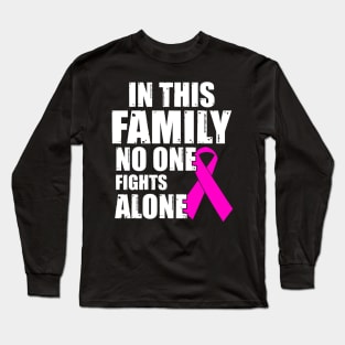 Cancer Shirt In this family no one fights Long Sleeve T-Shirt